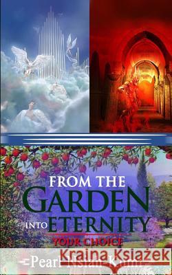 From the Garden into Eternity: Your Choice Nsiah-Kumi, Pearl 9781947445253 Pearly Gates Publishing, LLC