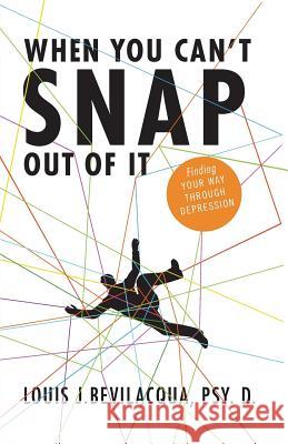 When You Can't Snap Out of It Louis J Bevilacqua, Med, Psyd (Connections Adolescent and Family Care, Exton, Pennsylvania ) 9781947491274 Yorkshire Publishing