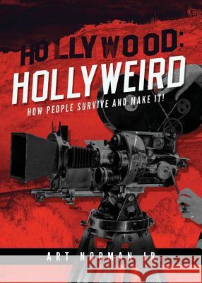 Hollywood: Hollyweird: How People Survive and Make It Art Norman 9781947491670 Yorkshire Publishing