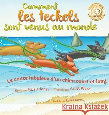 Comment les teckels sont venus au monde (French/English Bilingual Hard Cover): Le conte fabuleux d'un chien court et long (Tall Tales # 1) Jones, Kizzie 9781947543058