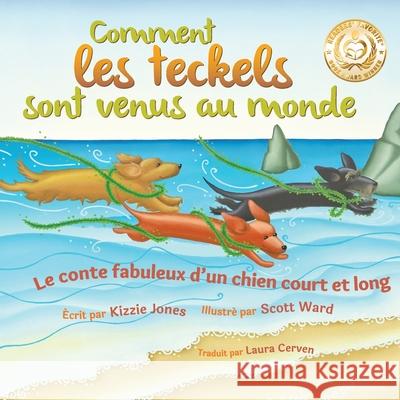 Comment les teckels sont venus au monde (French/English Bilingual Soft Cover): Le conte fabuleux d'un chien court et long (Tall Tales # 1) Jones, Kizzie 9781947543065