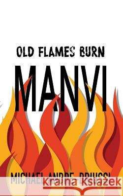 Old Flames Burn Manvi Michael Andre-Driussi 9781947614079