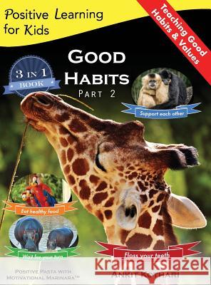 Good Habits Part 2: A 3-in-1 unique book teaching children Good Habits, Values as well as types of Animals Kothari, Ankit 9781947645073 Positive Pasta Publishing, LLC