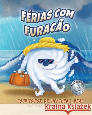 Férias com Furacão (Portuguese Edition): Um Livro de Preparação para Furacões Beal, Heather L. 9781947690141 Train 4 Safety Press