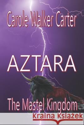 Aztara, The Mastel Kingdom Carole Walker Carter 9781947734005