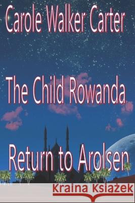 The Child Rowanda, Return to Arolsen Carole Walker Carter 9781947734487
