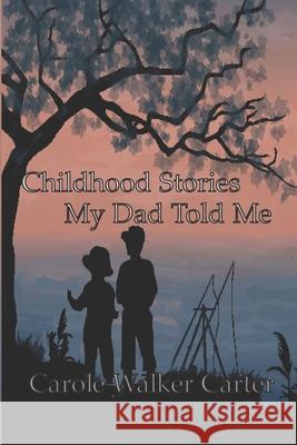 Childhood Stories My Dad Told Me Carole Walker Carter 9781947734814