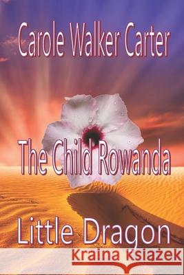 The Child Rowanda, Little Dragon Carole Walker Carter 9781947734906