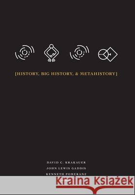 History, Big History, & Metahistory David C. Krakauer John Lewis Gaddis Kenneth Pomeranz 9781947864108