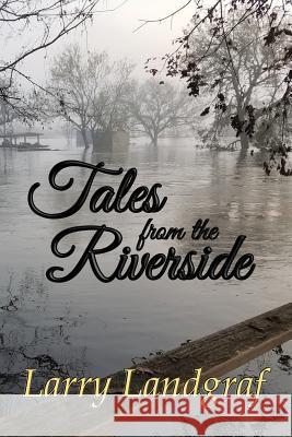 Tales from the Riverside Larry Landgraf 9781947867192