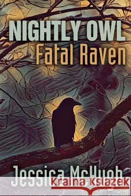 Nightly Owl, Fatal Raven Jessica McHugh 9781947879034