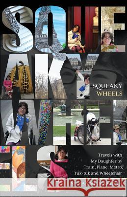 Squeaky Wheels: Travels with My Daughter by Train, Plane, Metro, Tuk-tuk and Wheelchair Suzanne Kamata 9781948018449 Wyatt-MacKenzie Publishing