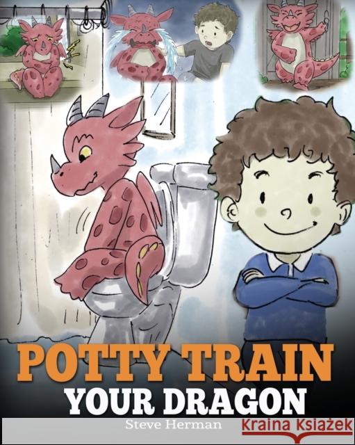 Potty Train Your Dragon: How to Potty Train Your Dragon Who Is Scared to Poop. A Cute Children Story on How to Make Potty Training Fun and Easy Herman, Steve 9781948040068 Dg Books Publishing