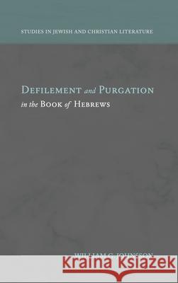 Defilement and Purgation in the Book of Hebrews William G. Johnsson 9781948048293 Fontes Press