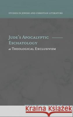 Jude's Apocalyptic Eschatology as Theological Exclusivism William R. Wilson 9781948048491