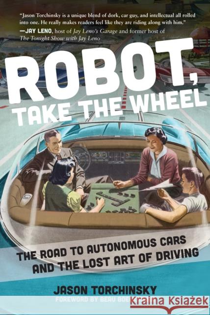 Robot, Take the Wheel: The Road to Autonomous Cars and the Lost Art of Driving Jason Torchinsky 9781948062268 Apollo Publishers