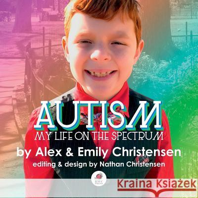 Autism, My Life on the Spectrum Emily Christensen 9781948088831
