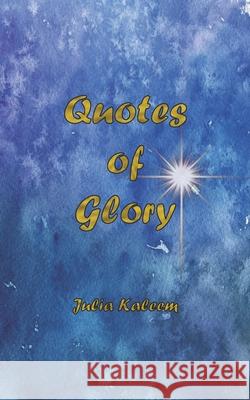 Quotes of Glory Julia Kaleem 9781948149150 Dbc Publishing