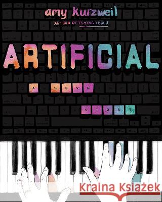 Artificial: A Love Story Amy Kurzweil 9781948226387 Catapult