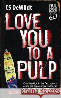 Love You to a Pulp Cs Dewildt 9781948235464