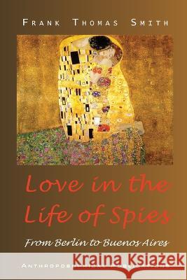 Love in the Life of Spies Frank Thomas Smith James D. Stewart 9781948302517