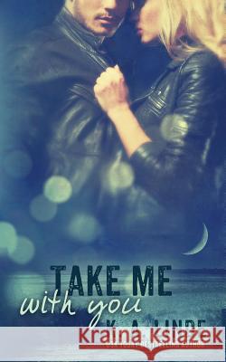 Take Me With You Linde, K. A. 9781948427135 K.A. Linde, Inc.
