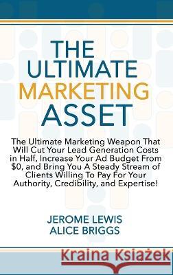 The Ultimate Marketing Asset Jerome Lewis Alice Briggs 9781948666442 Alice Arlene Ltd Co