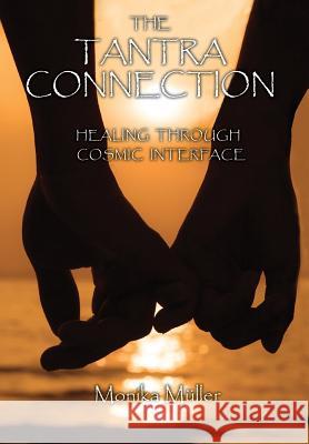 The Tantra Connection: Healing Through Cosmic Interface Monika Mller 9781948779012