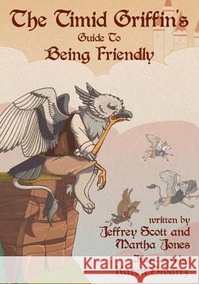 The Timid Griffin's Guide to Being Friendly Jeffrey Scott Karen Swartz 9781948807302