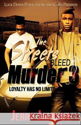 The Streets Bleed Murder 3: Loyalty Has No Limits Jerry Jackson 9781948878180 Lock Down Publications