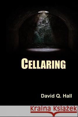 Cellaring David Q. Hall 9781948894128
