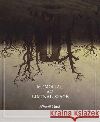 Memorial with Liminal Space Mitchell Untch Jerrod Schwarz 9781949065251