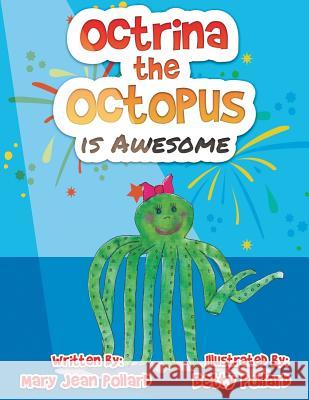 Octrina the Octopus is Awesome Pollard, Mary Jean 9781949362459