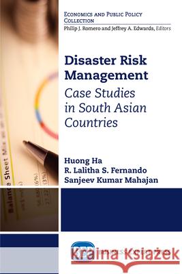 Disaster Risk Management: Case Studies in South Asian Countries Huong Ha R. Lalitha S. Fernando Sanjeev Kumar Mahajan 9781949443066