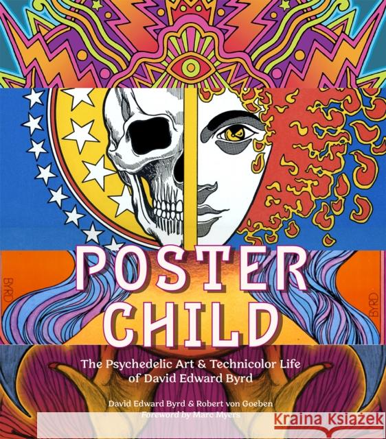 Poster Child: The Psychedelic Art & Technicolor Life of David Edward Byrd David Byrd Robert Vo Marc Myers 9781949480405