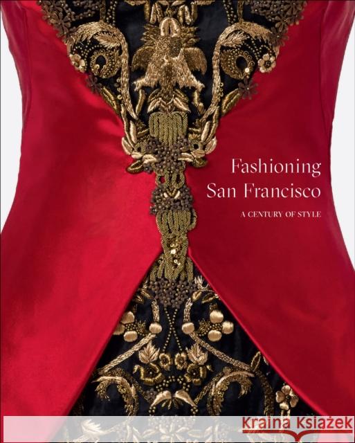 Fashioning San Francisco: A Century of Style Fine Arts Museums of San Francisco 9781949480429 Cameron Books