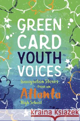Immigration Stories from an Atlanta High School: Green Card Youth Voices Tea Rozma Darlene Xiomara Rodriguez Lara Smith-Sitton 9781949523058 Green Card Voices
