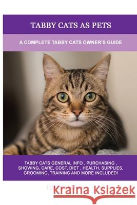 Tabby Cats as Pets: A Complete Tabby Cats Owner's Guide Lolly Brown 9781949555561 Nrb Publishing