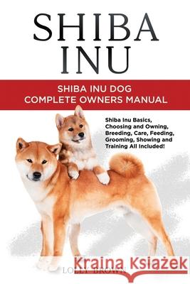 Shiba Inu: Shiba Inu Dog Complete Owner's Manual Lolly Brown 9781949555950 Nrb Publishing