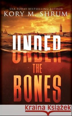 Under the Bones: A Lou Thorne Thriller Kory M. Shrum 9781949577082 Timberlane Press