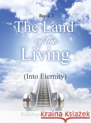 The Land of the Living: Into Eternity Book 3 Penelope d 9781949735284