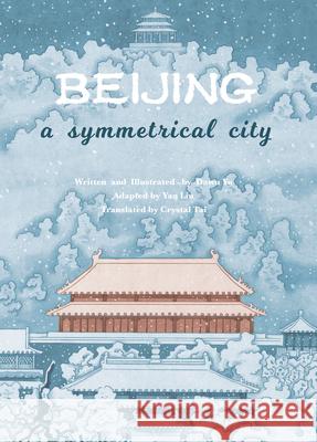 Beijing: A Symmetrical City Dawu Yu Crystal Tai Dawu Yu 9781949736038 1 Plus Books