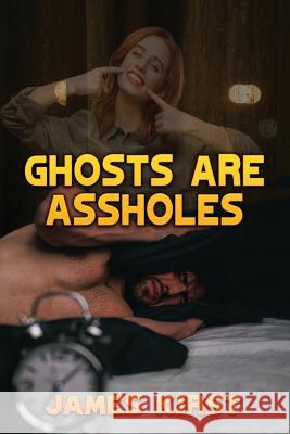 Ghosts Are Assholes James Kirst 9781949812152