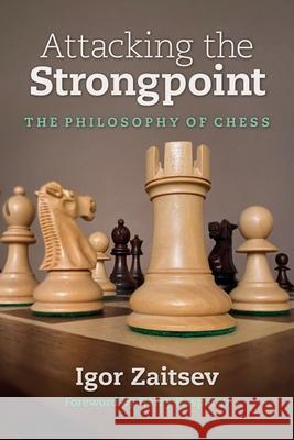 Attacking the Strongpoint: The Philosophy of Chess Igor Zaitsev Garry Kasparov 9781949859133 Russell Enterprises