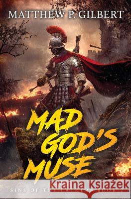 Mad God's Muse: Sins of the Fathers Book Two Matthew P. Gilbert 9781949890389
