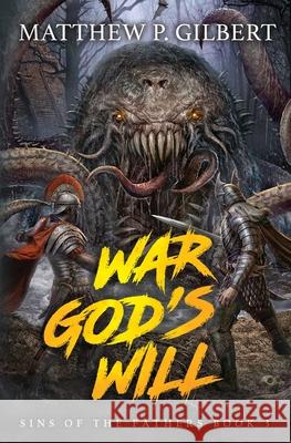 War God's Will: Sins of the Fathers Book Three Matthew P. Gilbert 9781949890440