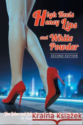 High Heels, Honey Lips and White Powder: Second Edition Dr Rose Maria McCarthy Anding 9781949981148