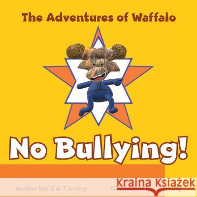The Adventures of Waffalo: No Bullying! J Irving, T Irving 9781950034352 Yorkshire Publishing