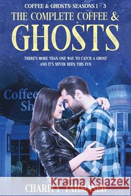 The Complete Coffee and Ghosts: Coffee and Ghosts Seasons 1 - 3 Charity Tahmaseb 9781950042029 Collins Mark Books