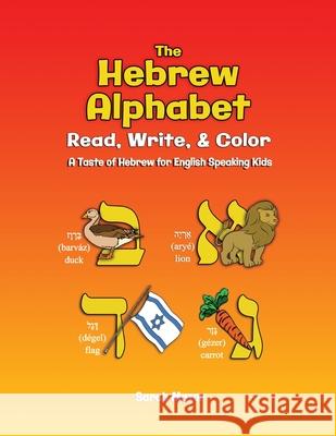 The Hebrew Alphabet: Read, Write, & Color: Print, Write, & Color Sarah Mazor 9781950170494